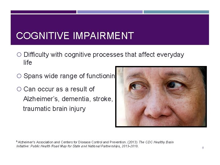 COGNITIVE IMPAIRMENT Difficulty with cognitive processes that affect everyday life Spans wide range of