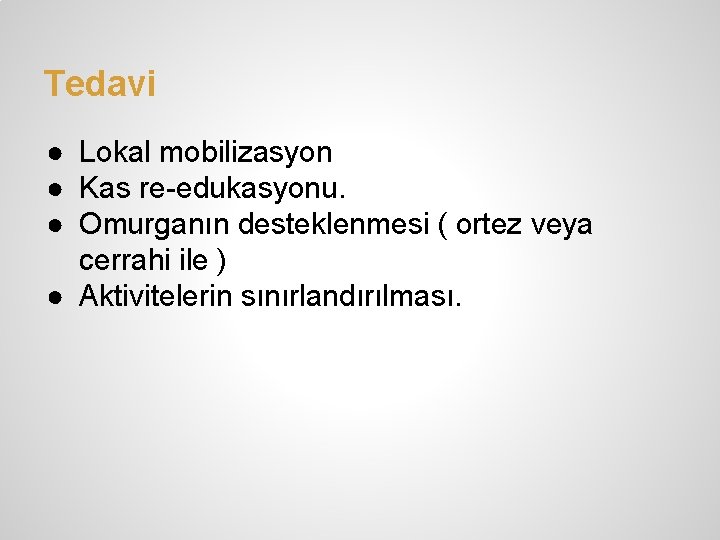 Tedavi ● Lokal mobilizasyon ● Kas re-edukasyonu. ● Omurganın desteklenmesi ( ortez veya cerrahi