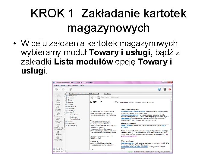 KROK 1 Zakładanie kartotek magazynowych • W celu założenia kartotek magazynowych wybieramy moduł Towary