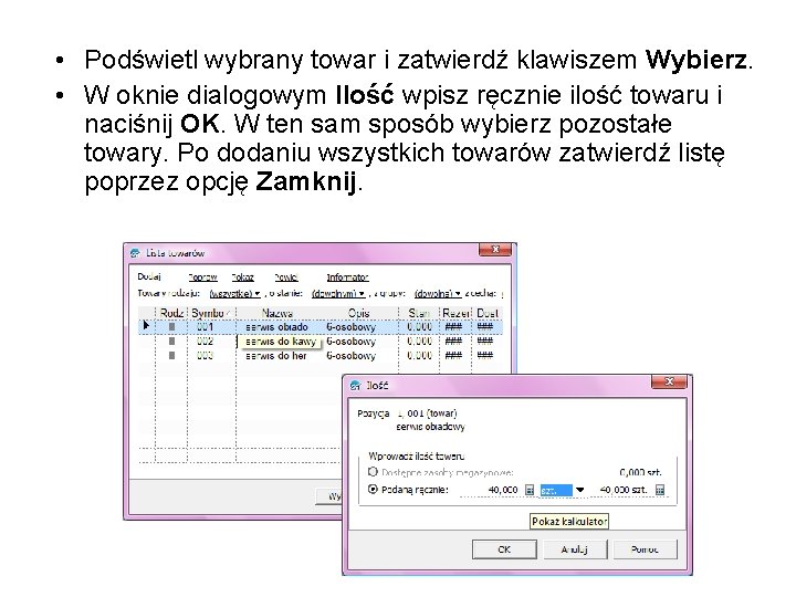  • Podświetl wybrany towar i zatwierdź klawiszem Wybierz. • W oknie dialogowym Ilość