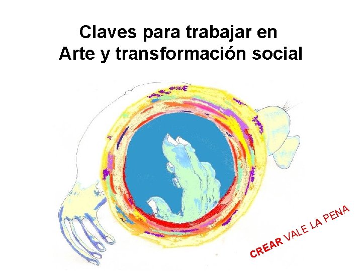 Claves para trabajar en Arte y transformación social A A A L LE CR