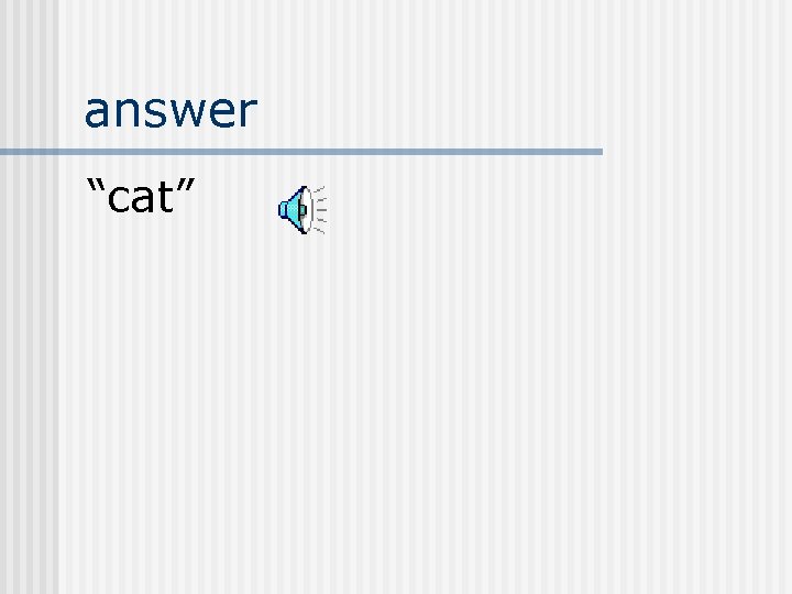 answer “cat” 