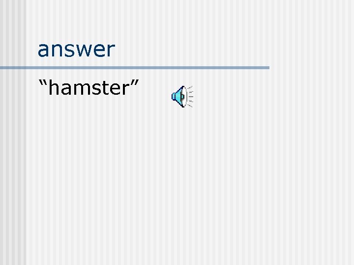 answer “hamster” 