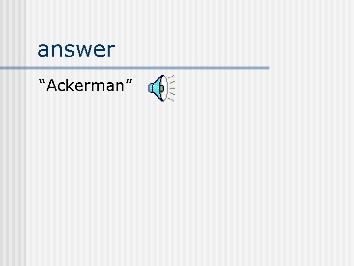 answer “Ackerman” 