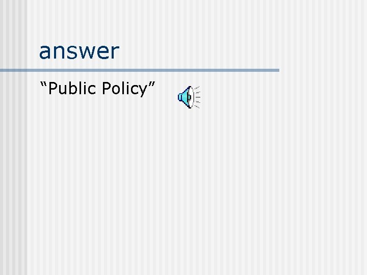 answer “Public Policy” 