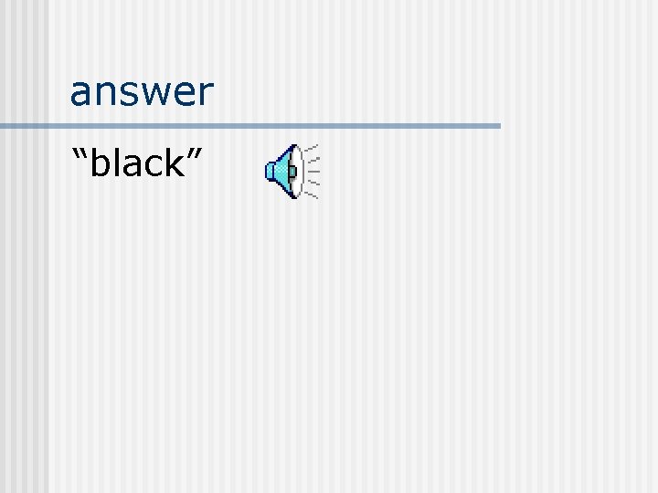 answer “black” 