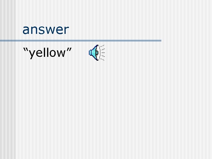 answer “yellow” 