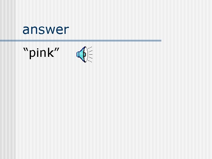 answer “pink” 