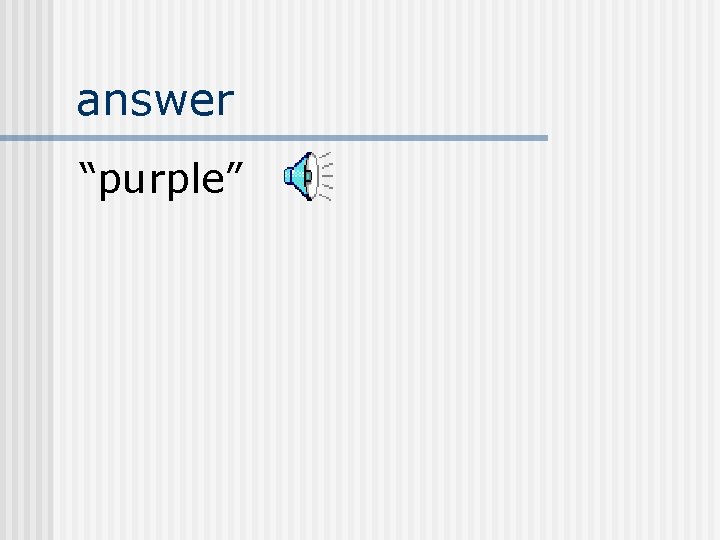 answer “purple” 