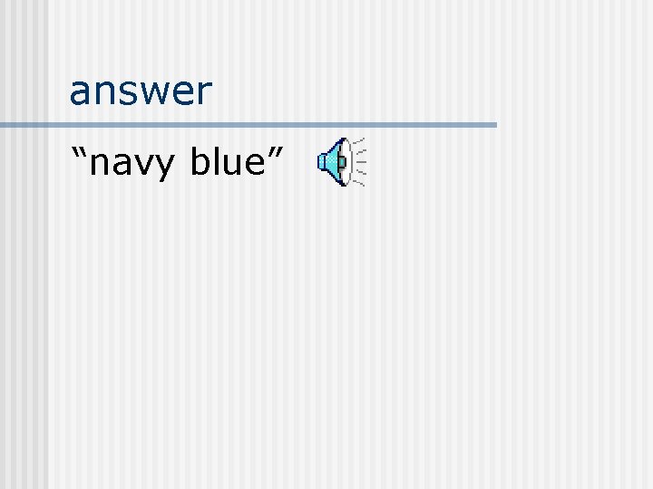 answer “navy blue” 