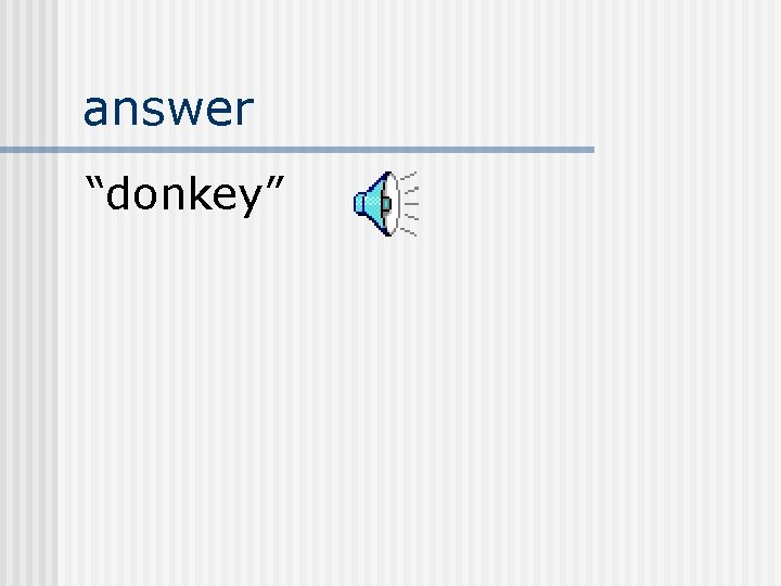 answer “donkey” 