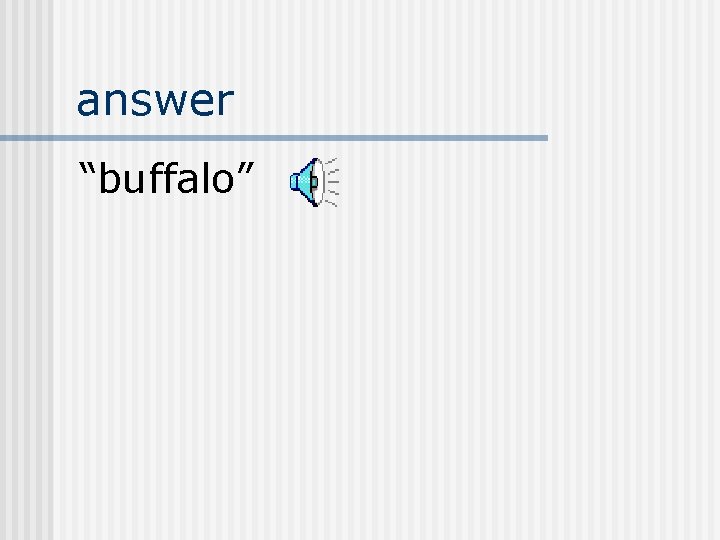 answer “buffalo” 