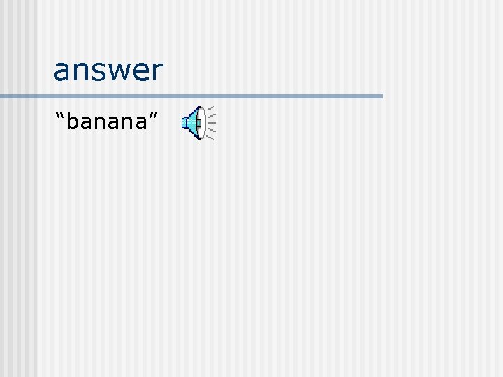 answer “banana” 