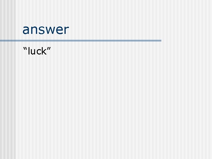 answer “luck” 