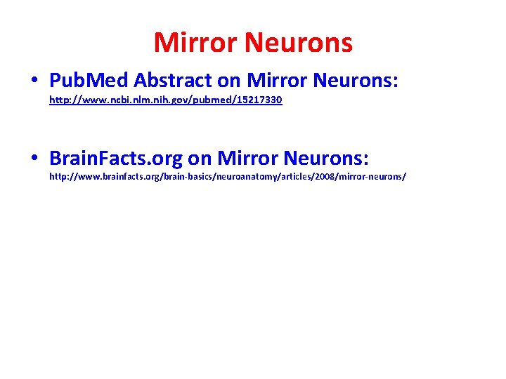 Mirror Neurons • Pub. Med Abstract on Mirror Neurons: http: //www. ncbi. nlm. nih.