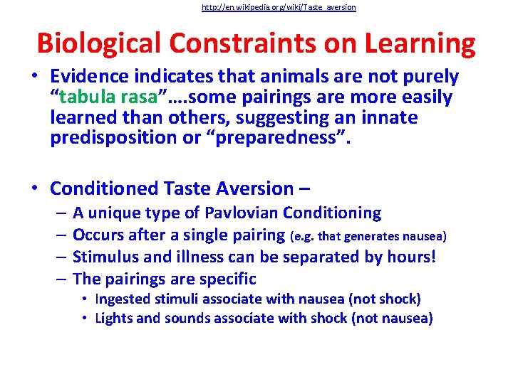 http: //en. wikipedia. org/wiki/Taste_aversion Biological Constraints on Learning • Evidence indicates that animals are