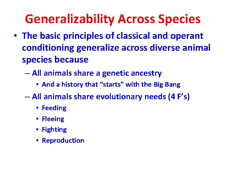 Generalizability Across Species • The basic principles of classical and operant conditioning generalize across