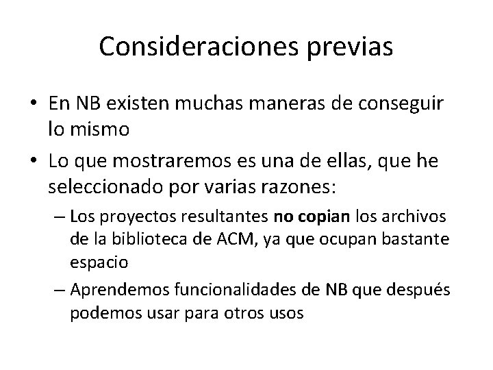 Consideraciones previas • En NB existen muchas maneras de conseguir lo mismo • Lo