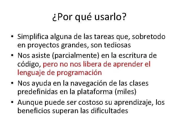 ¿Por qué usarlo? • Simplifica alguna de las tareas que, sobretodo en proyectos grandes,