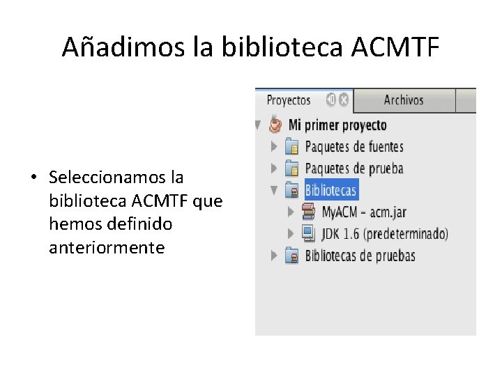 Añadimos la biblioteca ACMTF • Seleccionamos la biblioteca ACMTF que hemos definido anteriormente 