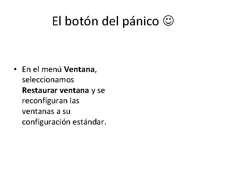 El botón del pánico • En el menú Ventana, seleccionamos Restaurar ventana y se