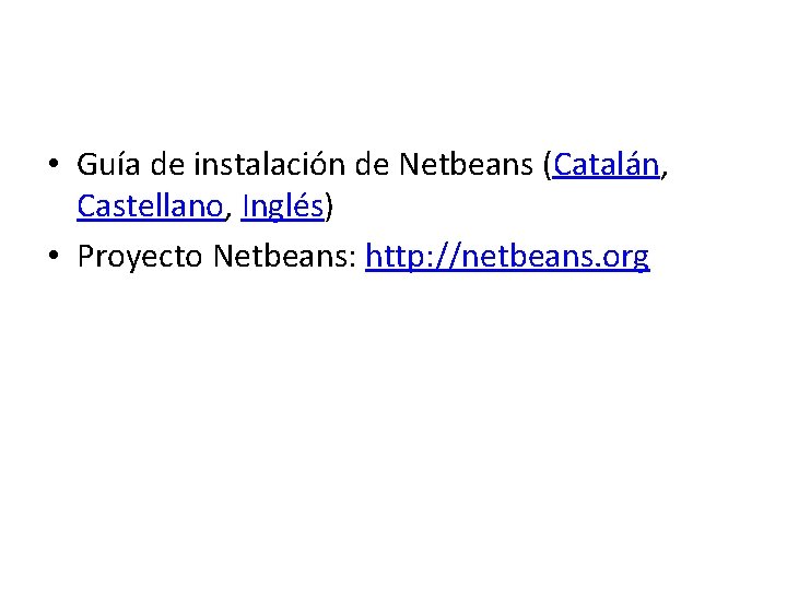  • Guía de instalación de Netbeans (Catalán, Castellano, Inglés) • Proyecto Netbeans: http: