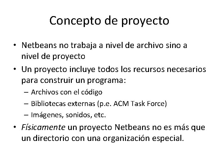 Concepto de proyecto • Netbeans no trabaja a nivel de archivo sino a nivel