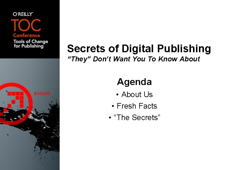 Secrets of Digital Publishing “They” Don’t Want You To Know About Agenda • About