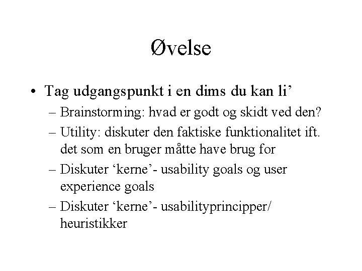 Øvelse • Tag udgangspunkt i en dims du kan li’ – Brainstorming: hvad er