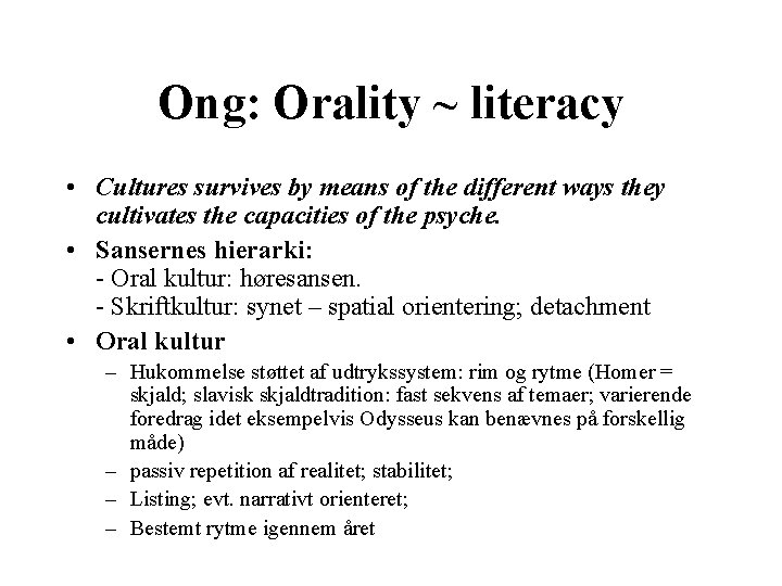 Ong: Orality ~ literacy • Cultures survives by means of the different ways they