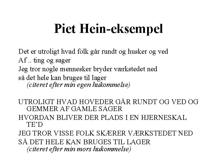 Piet Hein-eksempel Det er utroligt hvad folk går rundt og husker og ved Af.