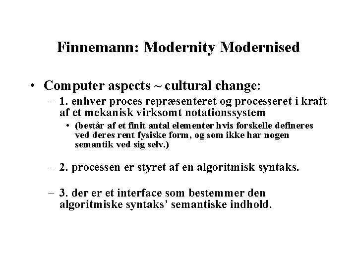 Finnemann: Modernity Modernised • Computer aspects ~ cultural change: – 1. enhver proces repræsenteret