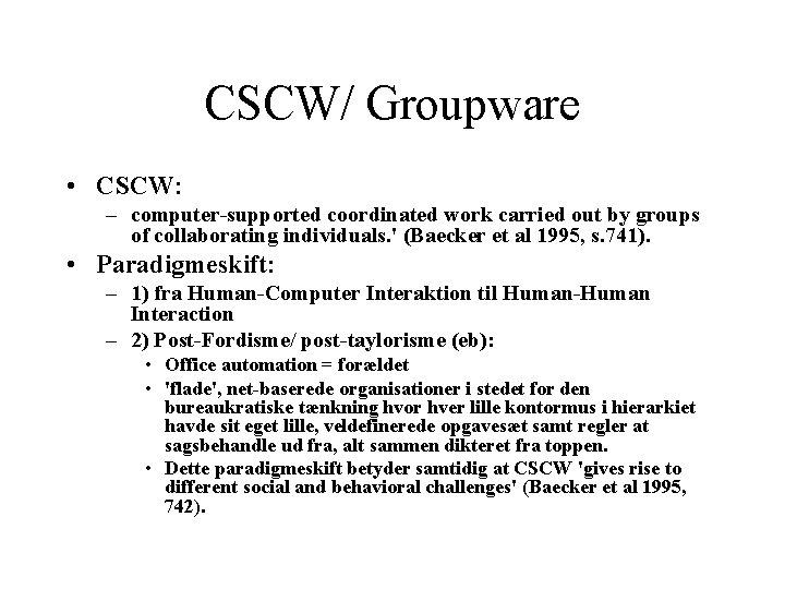 CSCW/ Groupware • CSCW: – computer-supported coordinated work carried out by groups of collaborating