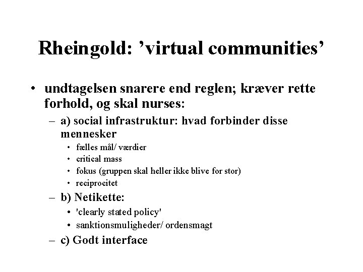 Rheingold: ’virtual communities’ • undtagelsen snarere end reglen; kræver rette forhold, og skal nurses: