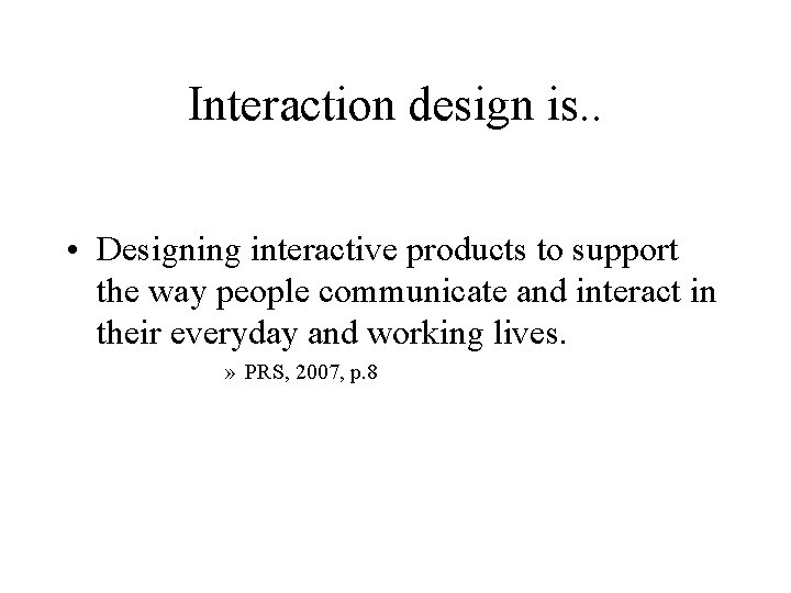 Interaction design is. . • Designing interactive products to support the way people communicate