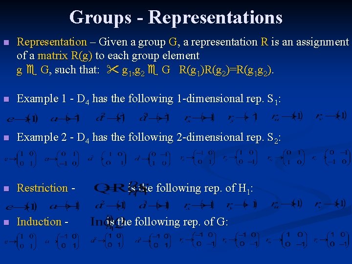 Groups - Representations n Representation – Given a group G, a representation R is
