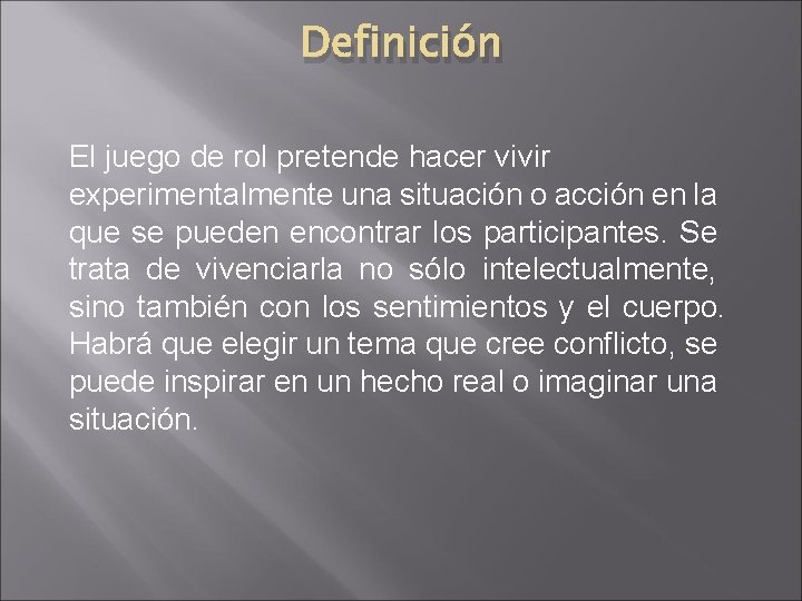 Definición El juego de rol pretende hacer vivir experimentalmente una situación o acción en