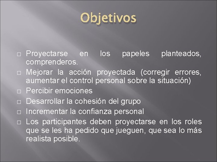 Objetivos � � � Proyectarse en los papeles planteados, comprenderos. Mejorar la acción proyectada