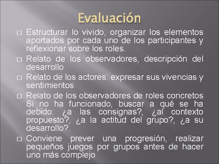 Evaluación � � � Estructurar lo vivido, organizar los elementos aportados por cada uno