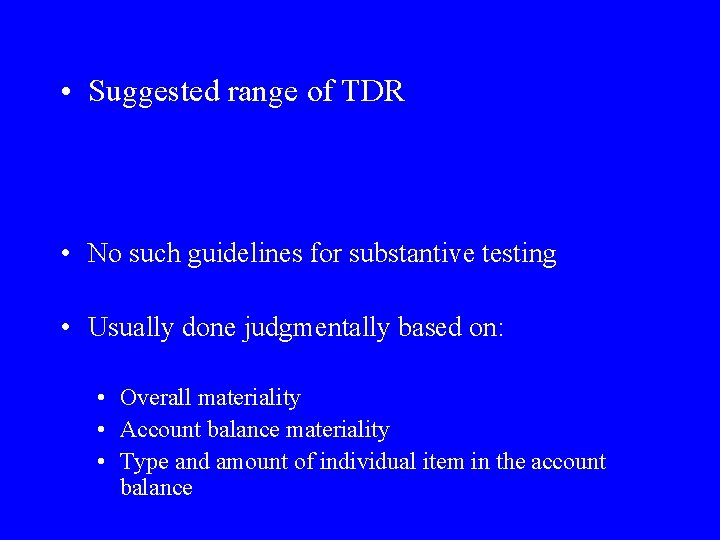  • Suggested range of TDR • No such guidelines for substantive testing •