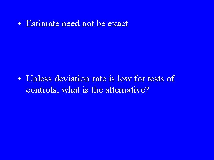  • Estimate need not be exact • Unless deviation rate is low for