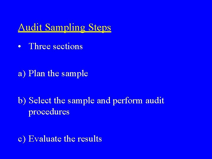 Audit Sampling Steps • Three sections a) Plan the sample b) Select the sample