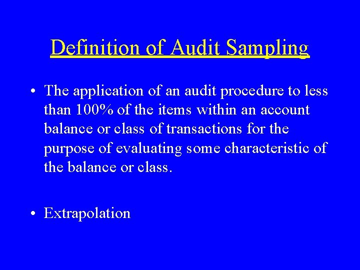 Definition of Audit Sampling • The application of an audit procedure to less than