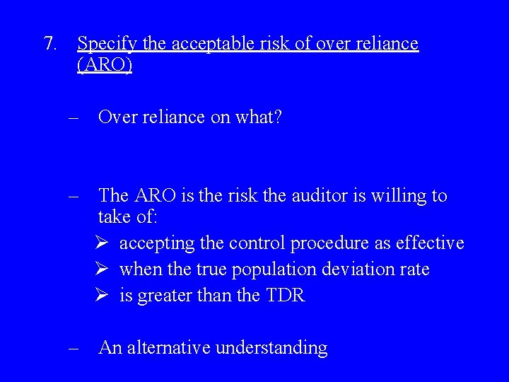 7. Specify the acceptable risk of over reliance (ARO) – Over reliance on what?