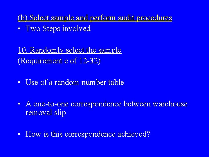 (b) Select sample and perform audit procedures • Two Steps involved 10. Randomly select