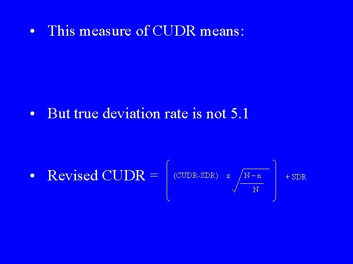  • This measure of CUDR means: • But true deviation rate is not