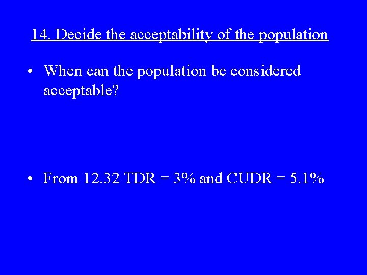 14. Decide the acceptability of the population • When can the population be considered