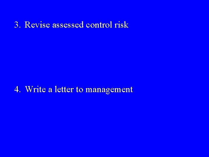 3. Revise assessed control risk 4. Write a letter to management 