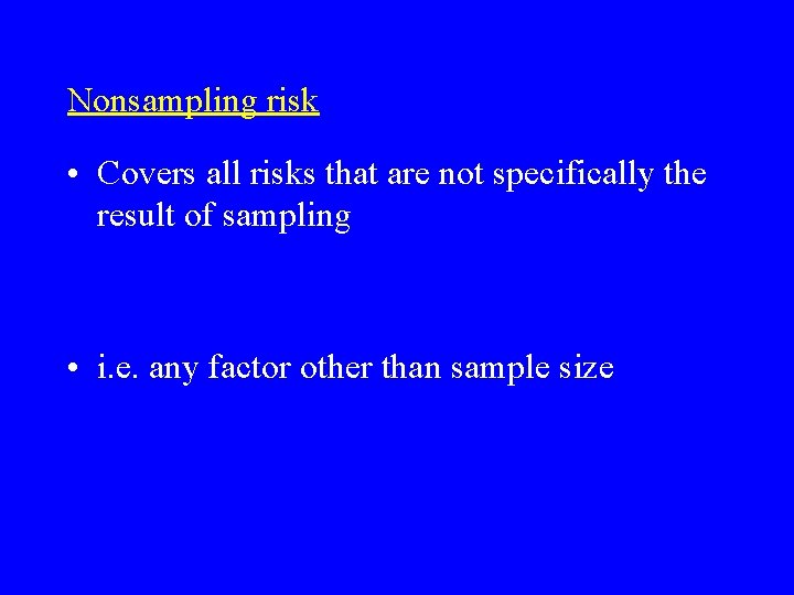 Nonsampling risk • Covers all risks that are not specifically the result of sampling