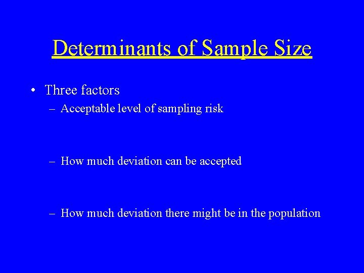 Determinants of Sample Size • Three factors – Acceptable level of sampling risk –